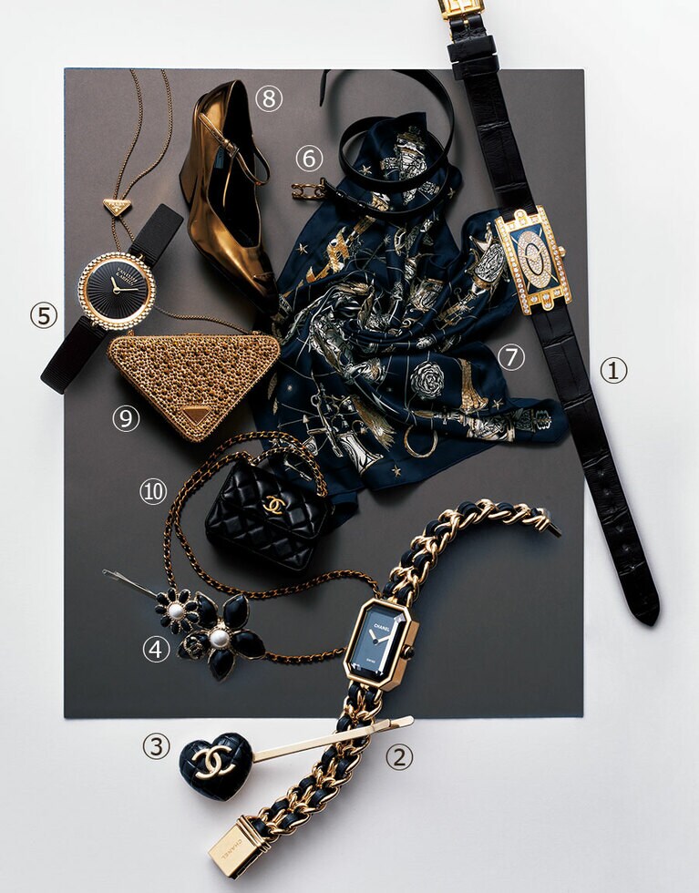 1.「HW アヴェニュー・Cミニ エリプティック」(YG×DIA×マザーオブパール、クォーツ、ケース径15.6×32.3mm) 3,938,000円(限定50本)／ハリー・ウィンストン(ハリー・ウィンストン クライアントインフォメーション)
2.「プルミエール オリジナル エディション」(SS／PVD、SS＋レザーストラップ、クォーツ、ケース径20×26.1mm) 759,000円／シャネル(シャネル カスタマーケア)
3. ヘアピン・ハート 69,300円／シャネル(シャネル カスタマーケア)
4. 花 79,200円(ともに予定価格)／シャネル(シャネル カスタマーケア)
5.「ペルレ」(YG×オニキス、グログランストラップ、クォーツ、ケース径23mm、7色から選べるアリゲーターストラップ1本付属) 1,188,000円／ヴァン クリーフ＆アーペル(ヴァン クリーフ＆アーペル ル デスク)
6. ベルト 69,300円(予定価格)／セリーヌ バイ エディ・スリマン(セリーヌ ジャパン)
7. ビーズ刺繍入りスカーフ 346,500円／エルメス(エルメスジャポン)
8. ウエッジソールパンプス 167,200円(予定価格)／プラダ(プラダ クライアントサービス)
9. 三角形のバッグ 533,500円(予定価格)／プラダ(プラダ クライアントサービス)
10. ミニバッグ 421,300円(予定価格)／シャネル(シャネル カスタマーケア)